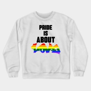 Pride Is About Love Crewneck Sweatshirt